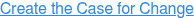 Create the Case for Change
